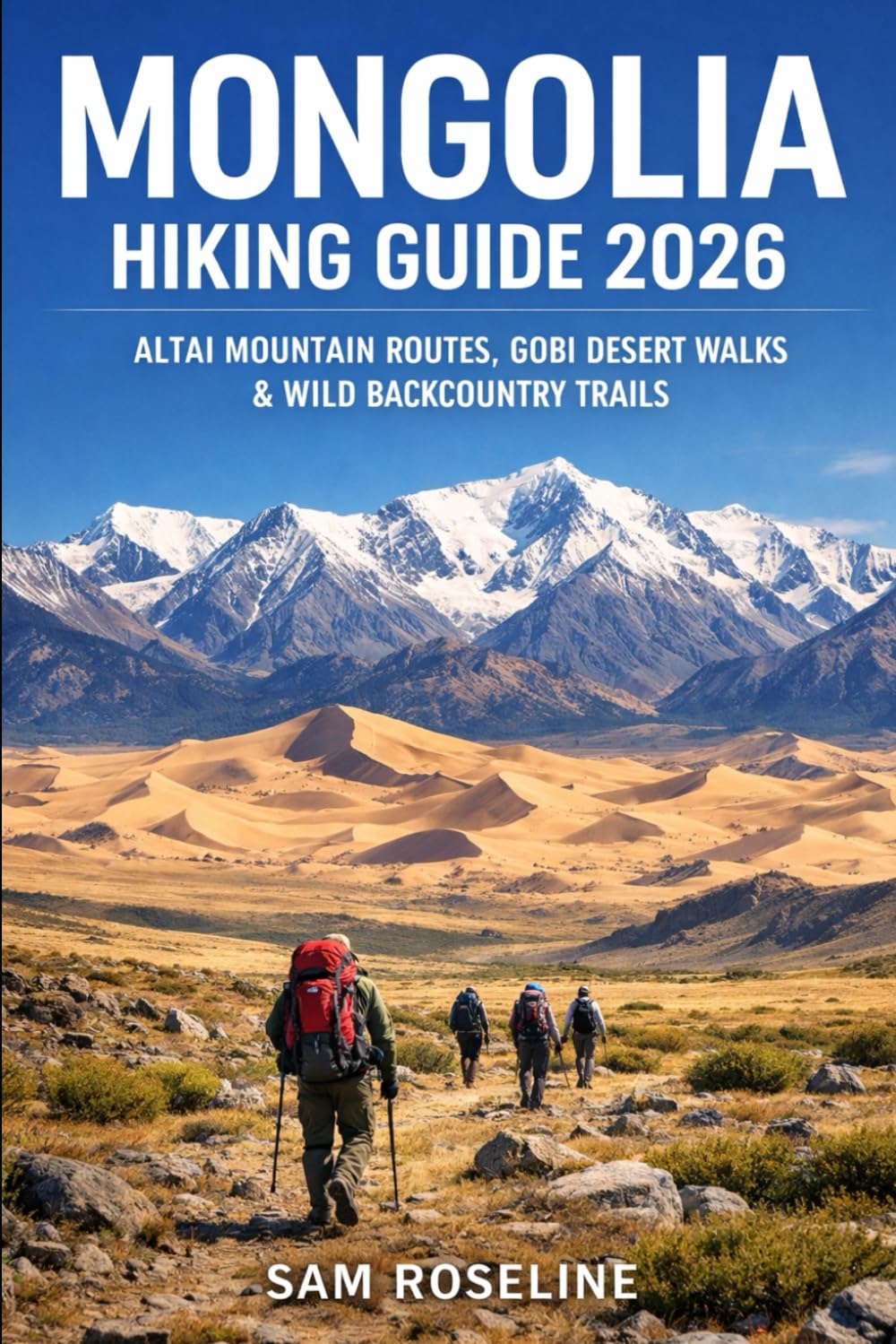 MONGOLIA HIKING GUIDE 2026: ALTAI MOUNTAIN ROUTES, GOBI DESERT WALKS & WILD BACKCOUNTRY TRAILS: 45 (SUMMITS & TRAILS: GLOBAL HIKING GUIDES)