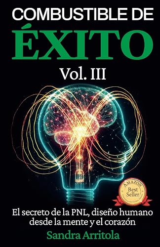 Combustible de Éxito Vol. III: El secreto de la PNL, diseño humano desde la mente y el corazón (Spanish Edition)