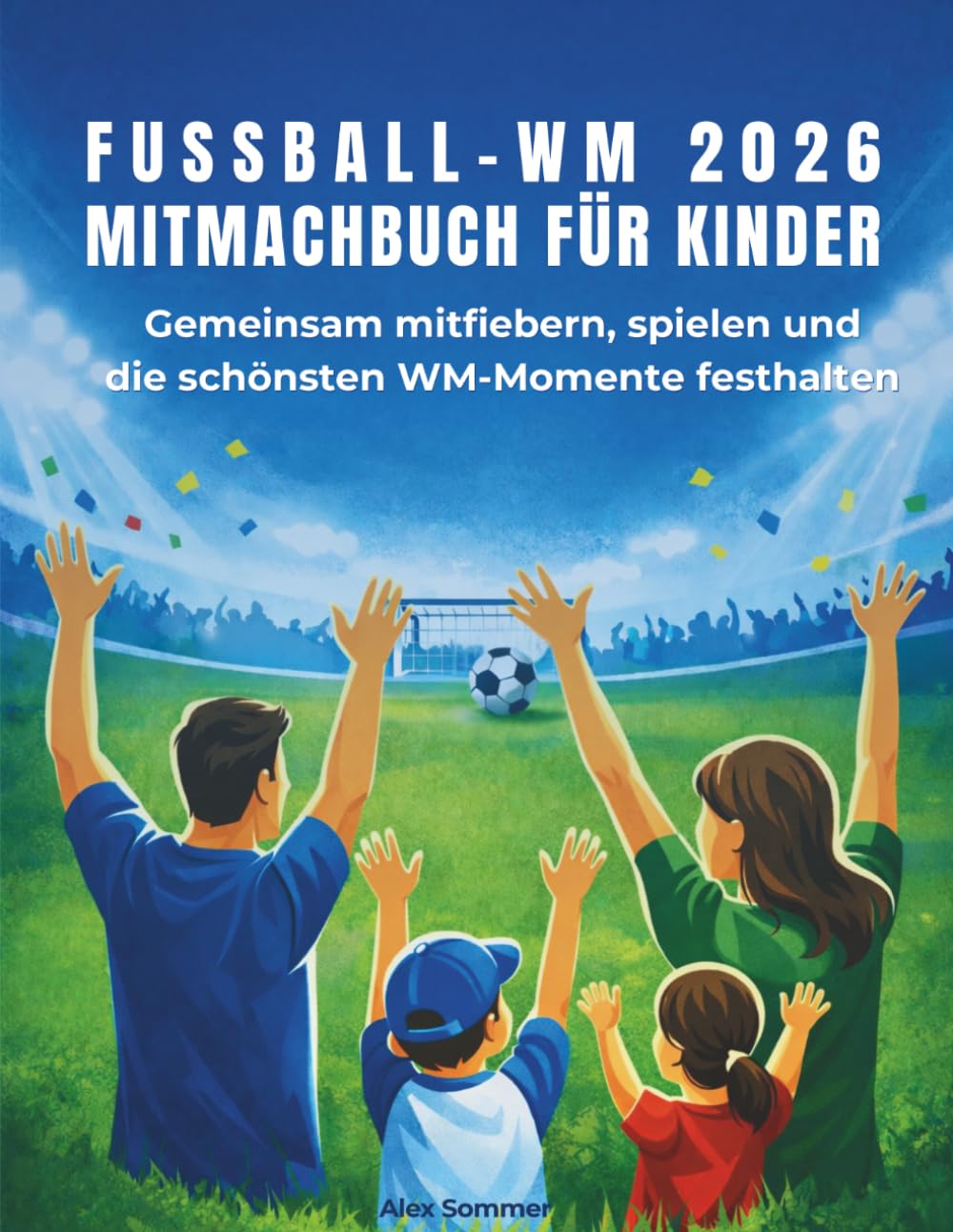 Fußball-WM 2026 – Mitmachbuch für Kinder: Gemeinsam mitfiebern, spielen und die schönsten WM-Momente festhalten