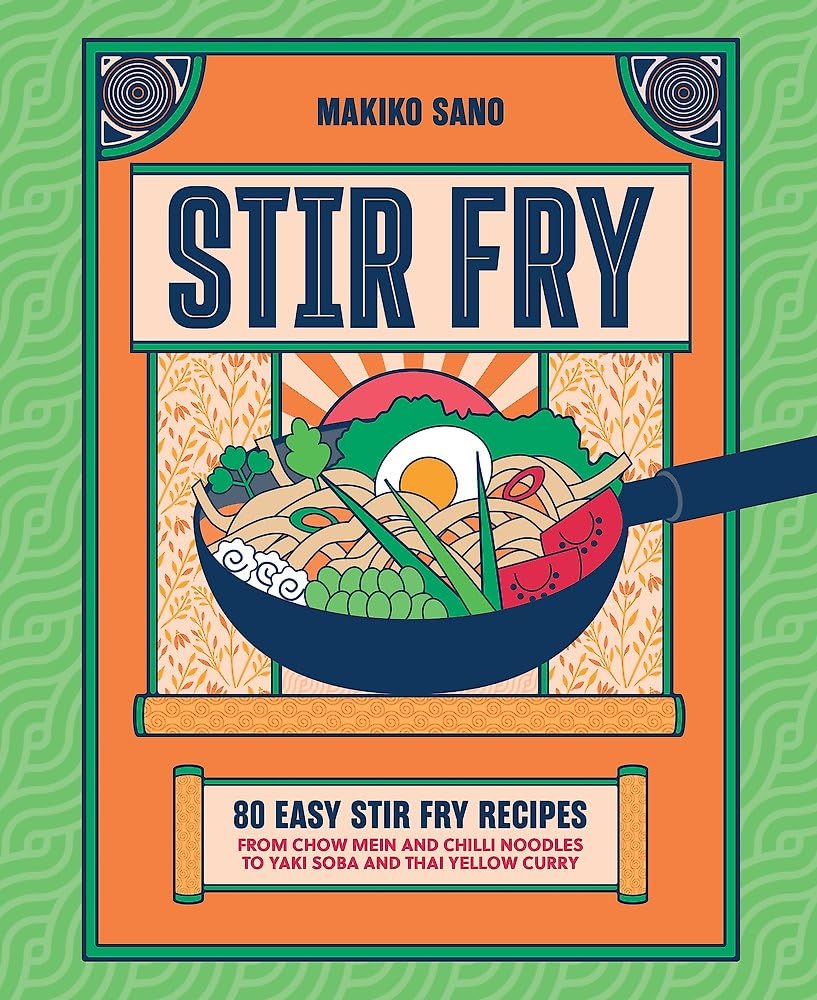 Stir-Fry: 80 Easy Stir-Fry Recipes from Chow Mein and Chilli Noodles to Yaki Soba and Thai Curry