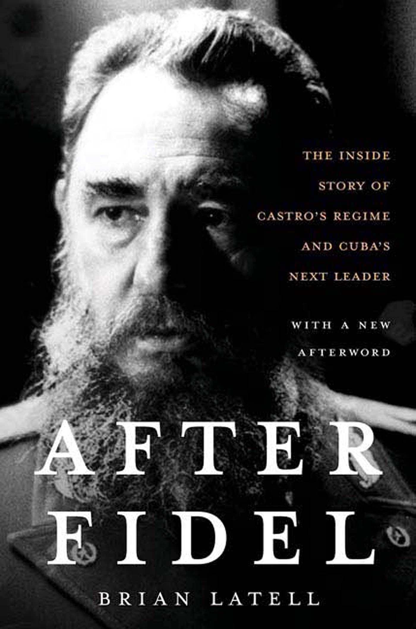 After Fidel: Raul Castro And The Future Of Cuba's Revolution