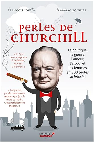 PERLES DE CHURCHILL: La politique, la guerre, l'amour, l'alcool et les femmes en 300 perles ...