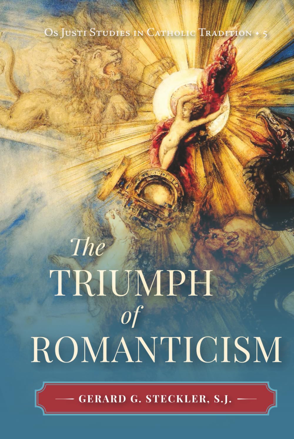 The Triumph of Romanticism (Os Justi Studies in Catholic Tradition)