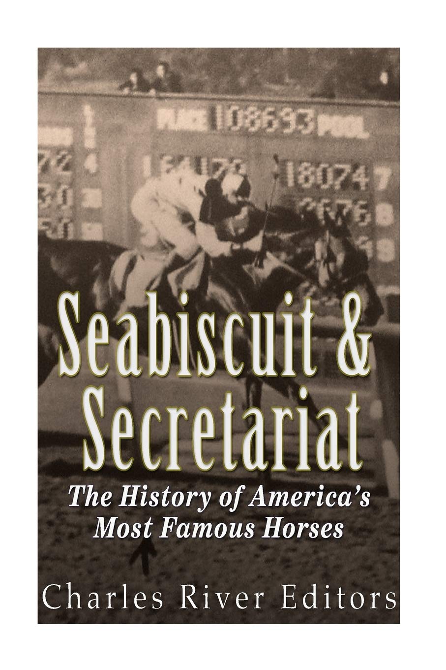 Seabiscuit and Secretariat: The History of America’s Most Famous Horses