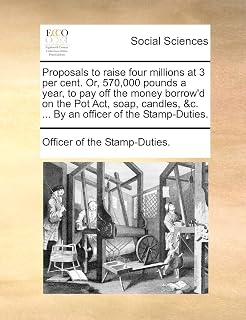 Proposals to raise four millions at 3 per cent. Or, 570,000 pounds a year, to pay off the money borrow'd on the Pot Act, soap, candles, &c. ... By an officer of the Stamp-Duties.