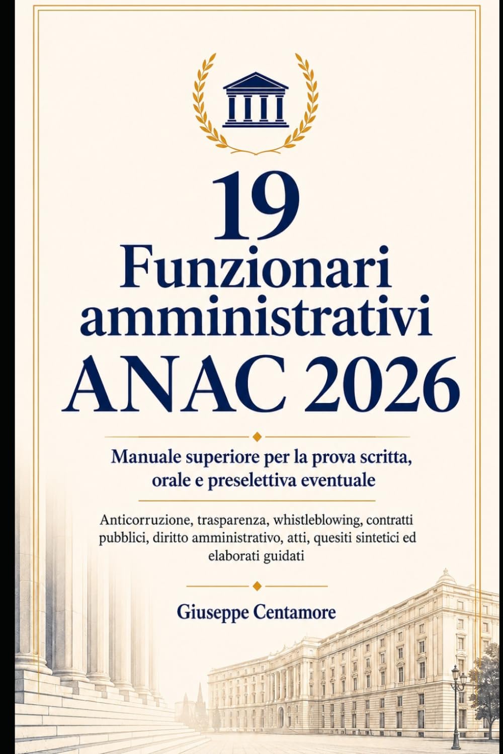 19 Funzionari amministrativi ANAC 2026 Manuale superiore per la prova scritta, orale e preselettiva eventuale (Manuali superiori per concorsi pubblici ... metodo, quiz commentati e casi guidati)