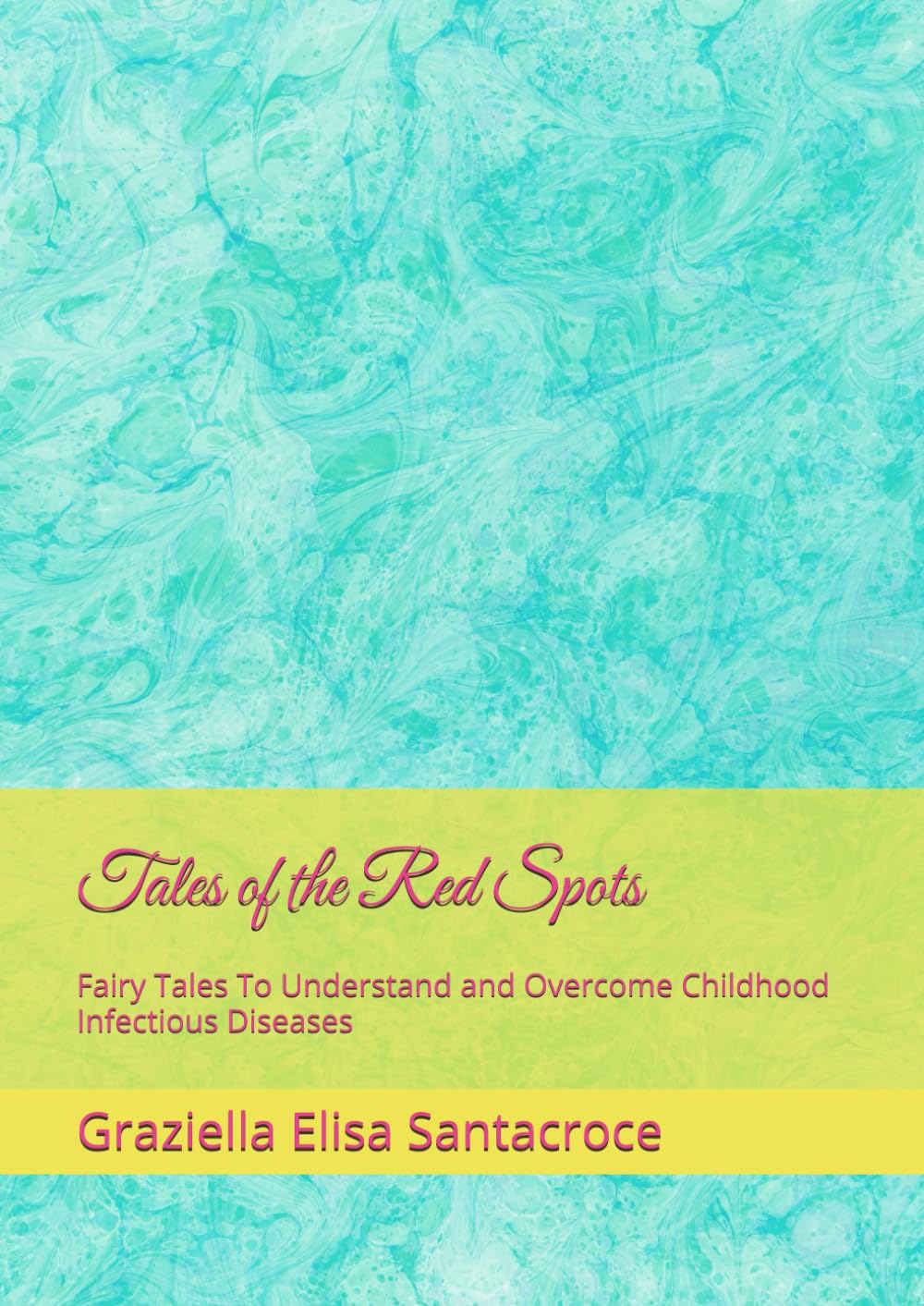 Tales of the Red Spots: Fairy Tales To Understand and Overcome Childhood Infectious Diseases (tales of the Little Curious One)
