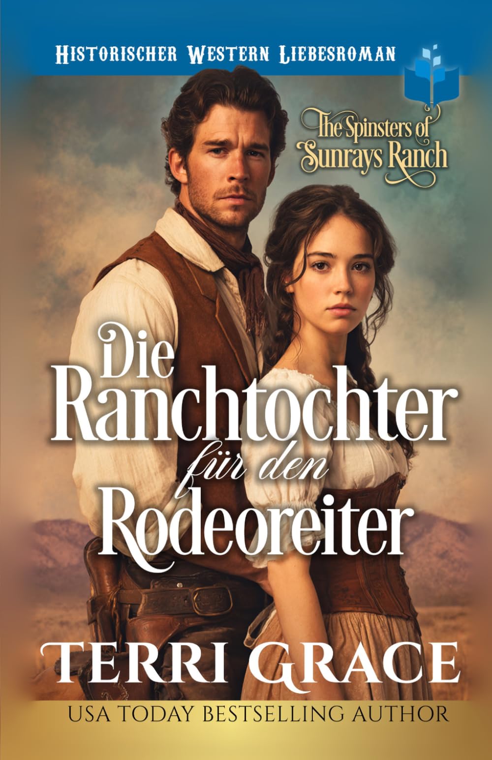 Die Ranchtochter für den Rodeoreiter: Historischer Western-Liebesroman (Die Spinsters von der Sunray Ranch)