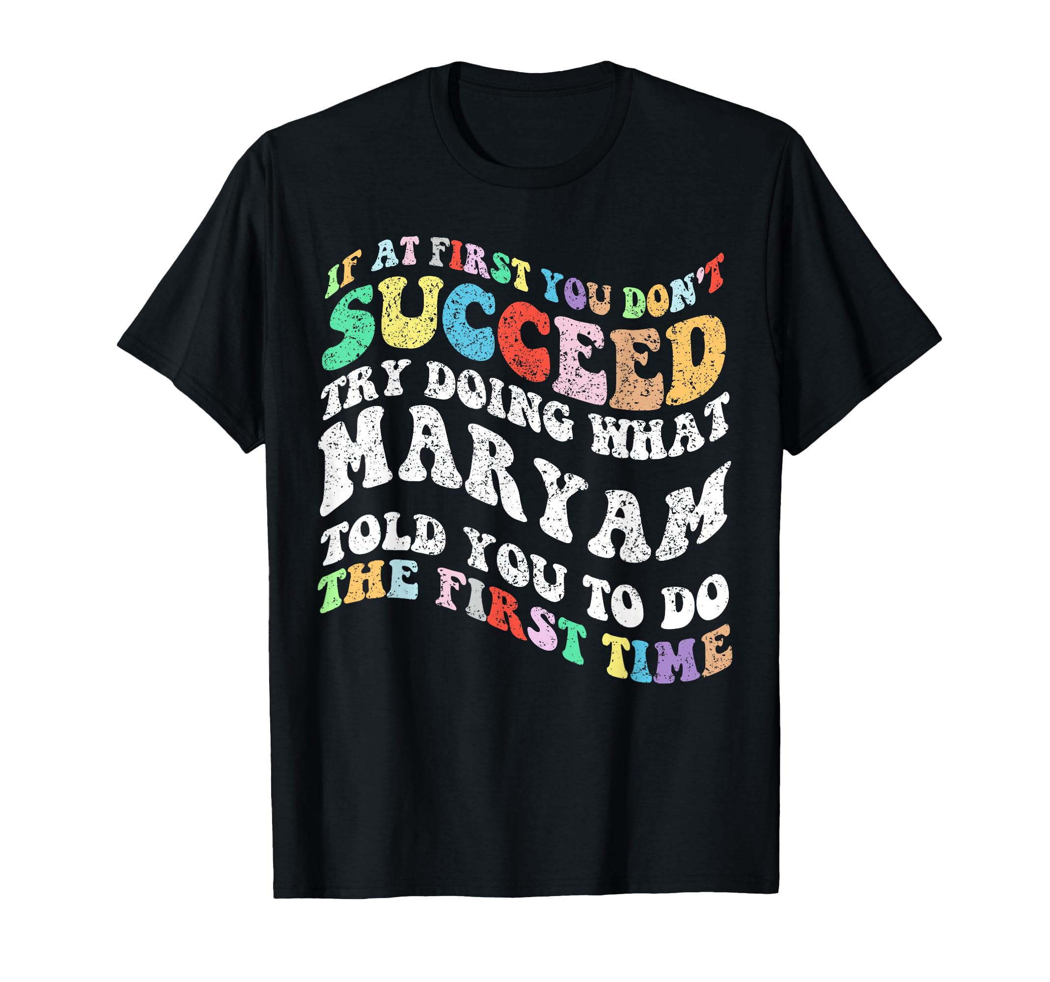 - Groovy if At First You Don't Succeed Try Doing What Maryam T-Shirt
