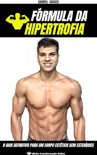 Hipertrofia da Fórmula: O guia definitivo para um corpo estético sem esteróides