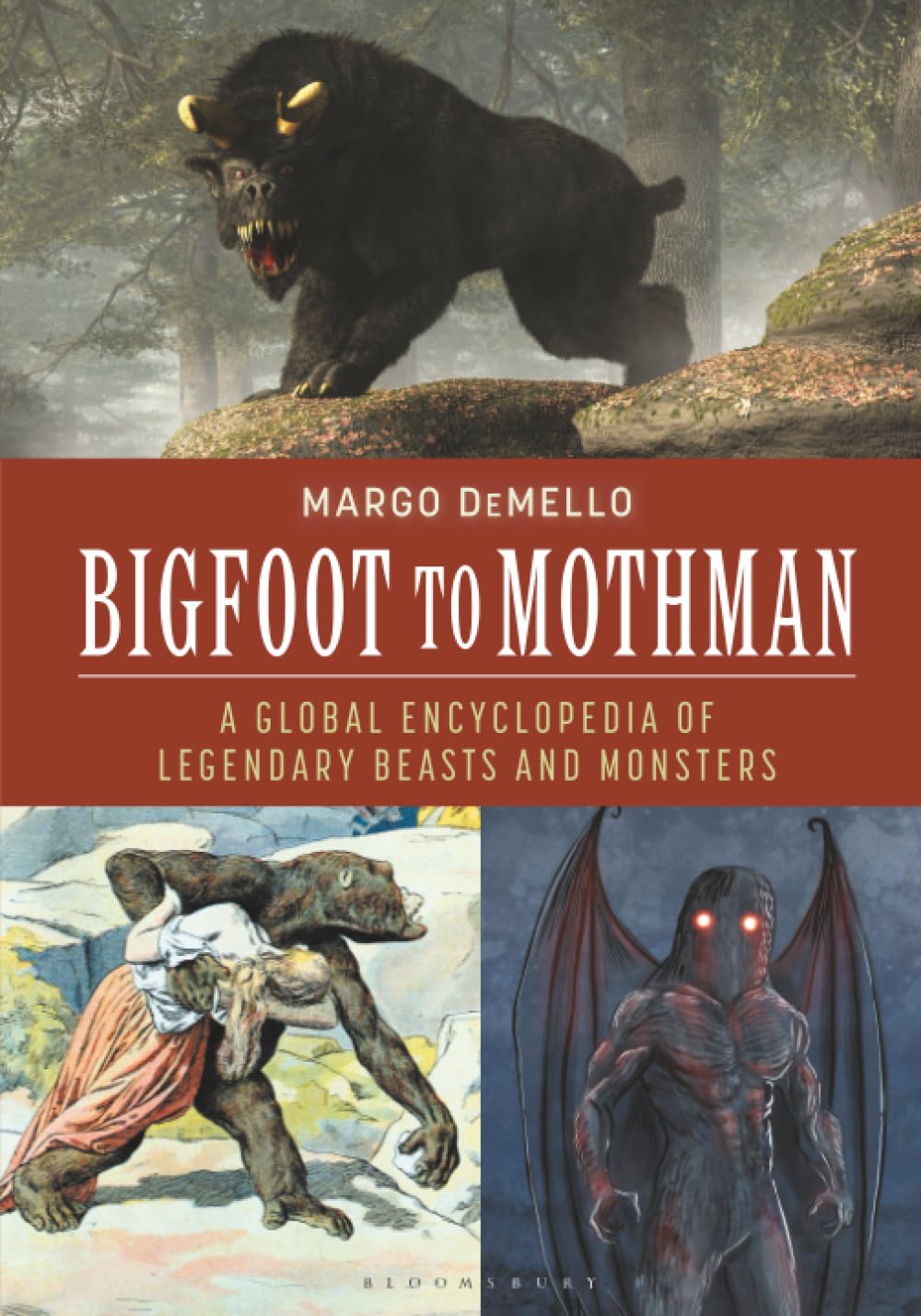 Bigfoot to Mothman: A Global Encyclopedia of Legendary Beasts and Monsters