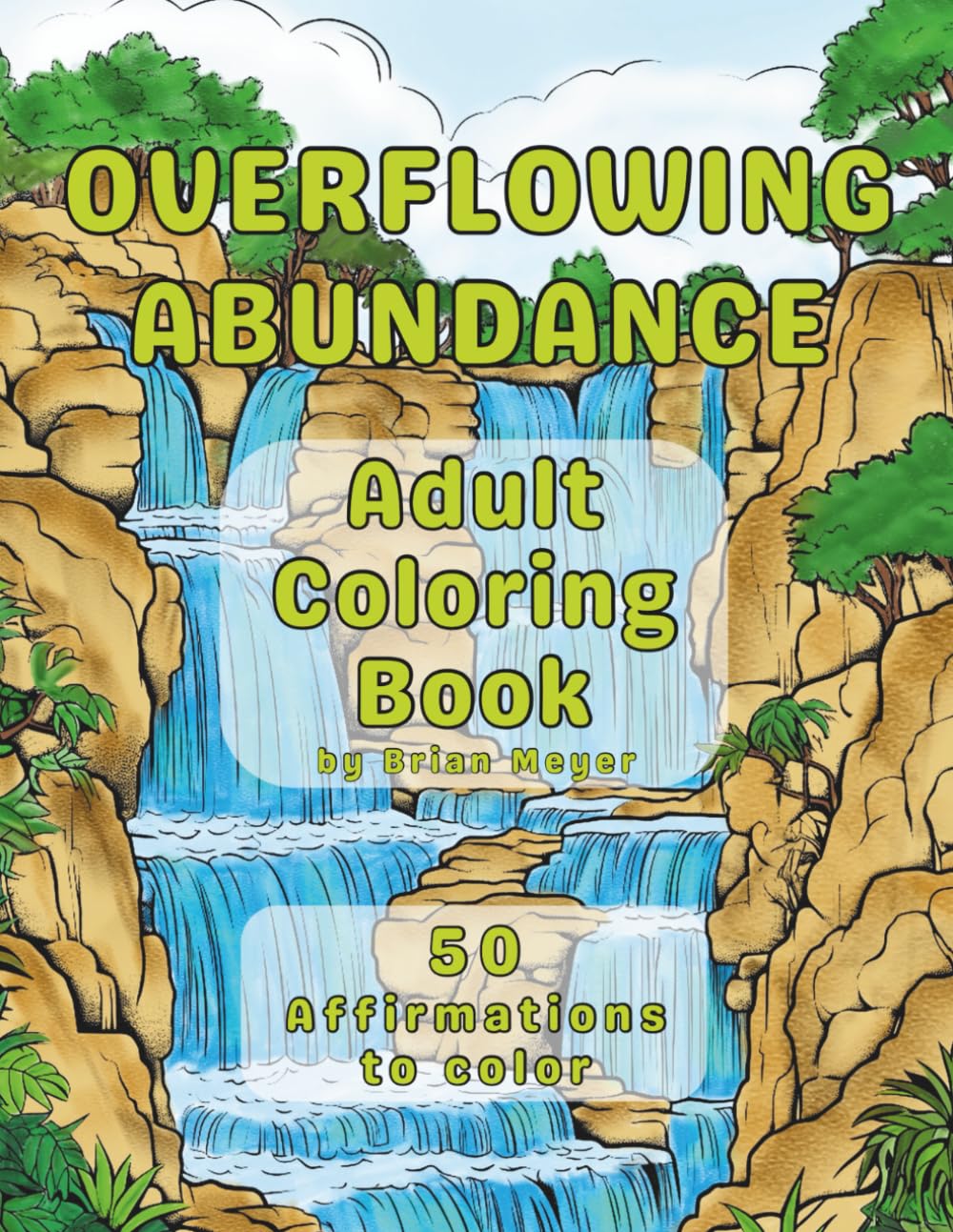 Overflowing Abundance: A Manifestation Coloring Book for Adults with 50 Abundance Affirmations
