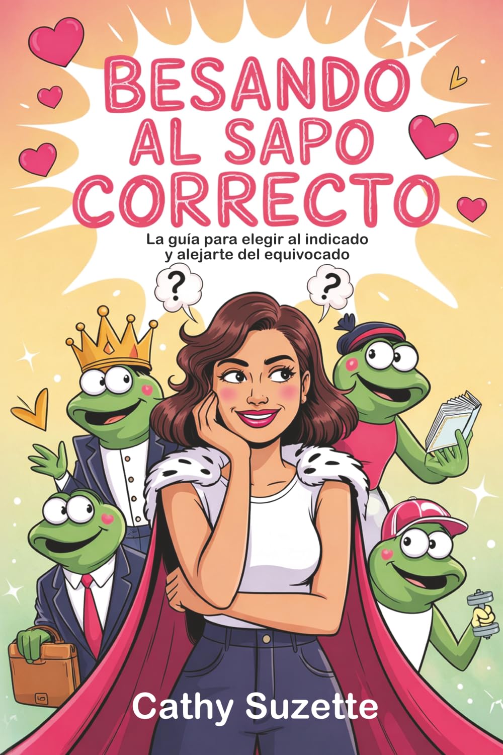 Besando al sapo correcto: La guía para elegir al indicado y alejarte del equivocado