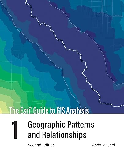 The Esri Guide to GIS Analysis, Volume 1: Geographic Patterns and Relationships (The Esri Guide to GIS Analysis, 1)