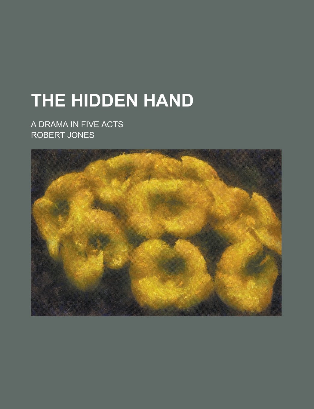 The Hidden Hand; A Drama in Five Acts