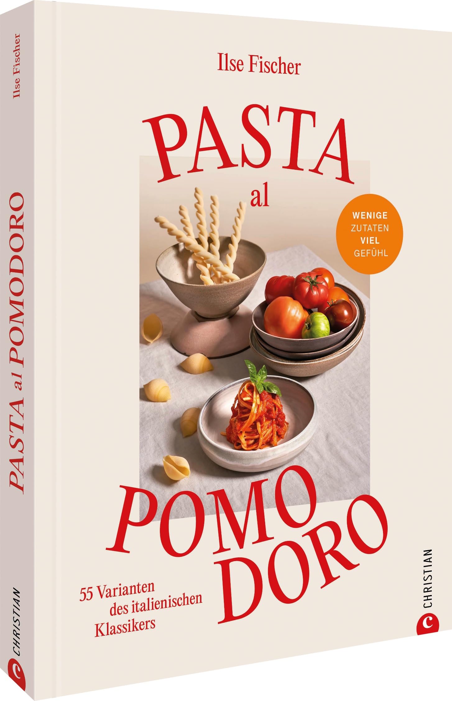 Pasta al Pomodoro: 55 Varianten des italienischen Klassikers. Wenig Zutaten. Viel Gefühl.