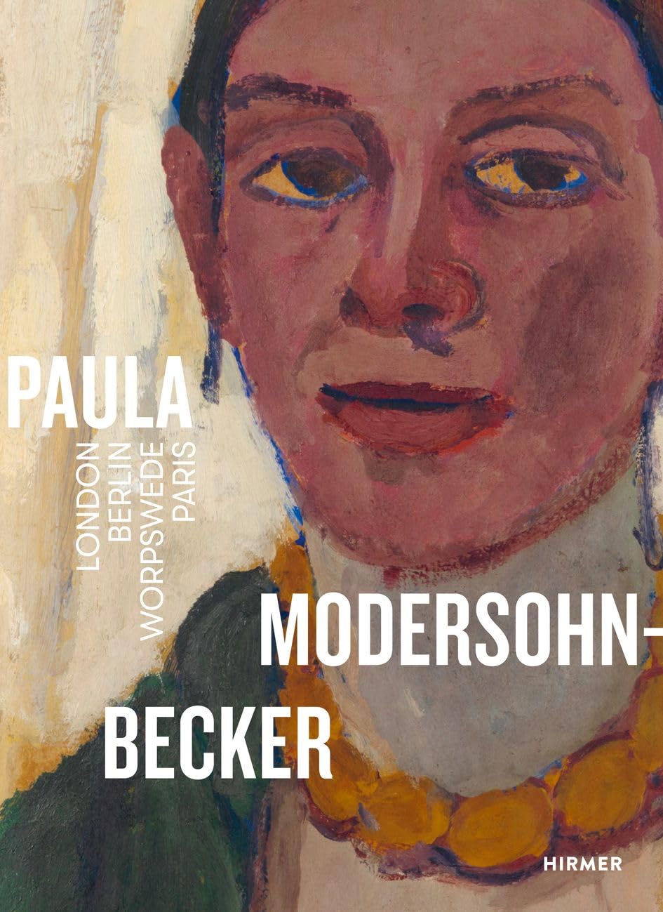 Paula Modersohn-Becker: London–Berlin–Worpswede–Paris