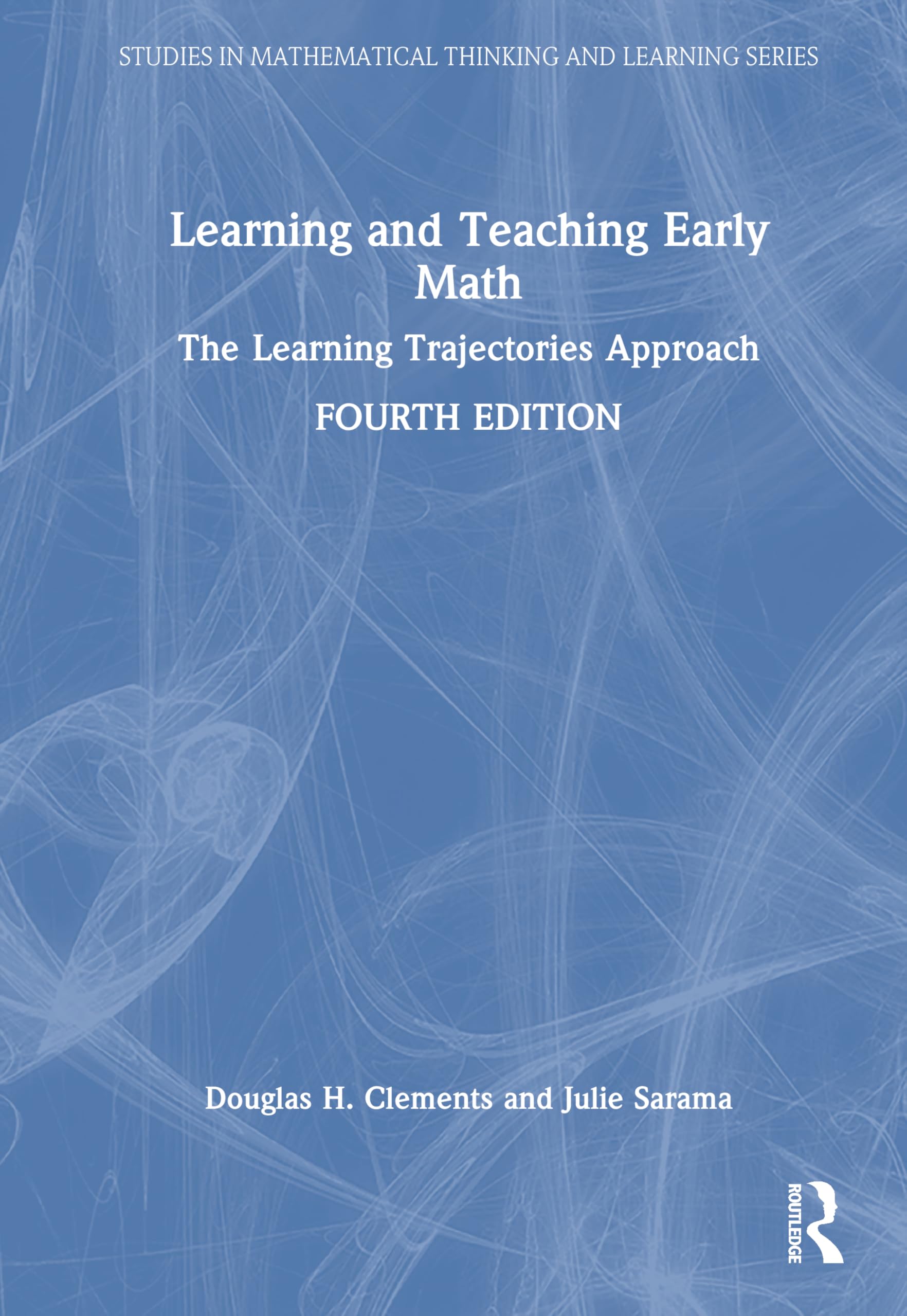 Learning and Teaching Early Math: The Learning Trajectories Approach (Studies in Mathematical Thinking and Learning Series)