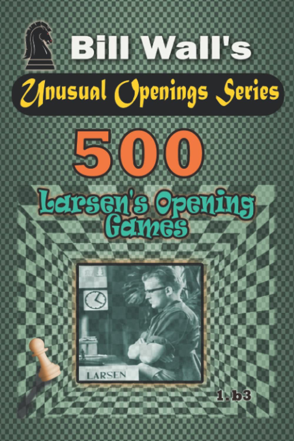 500 Larsen's Opening games: 2 (Unusual Openings Series)