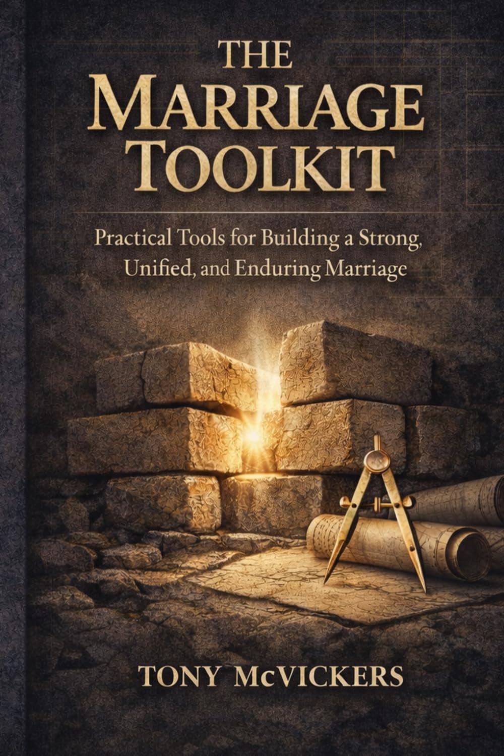 The Marriage Toolkit: Practical Tools for Building a Strong, Unified, and Enduring Marriage