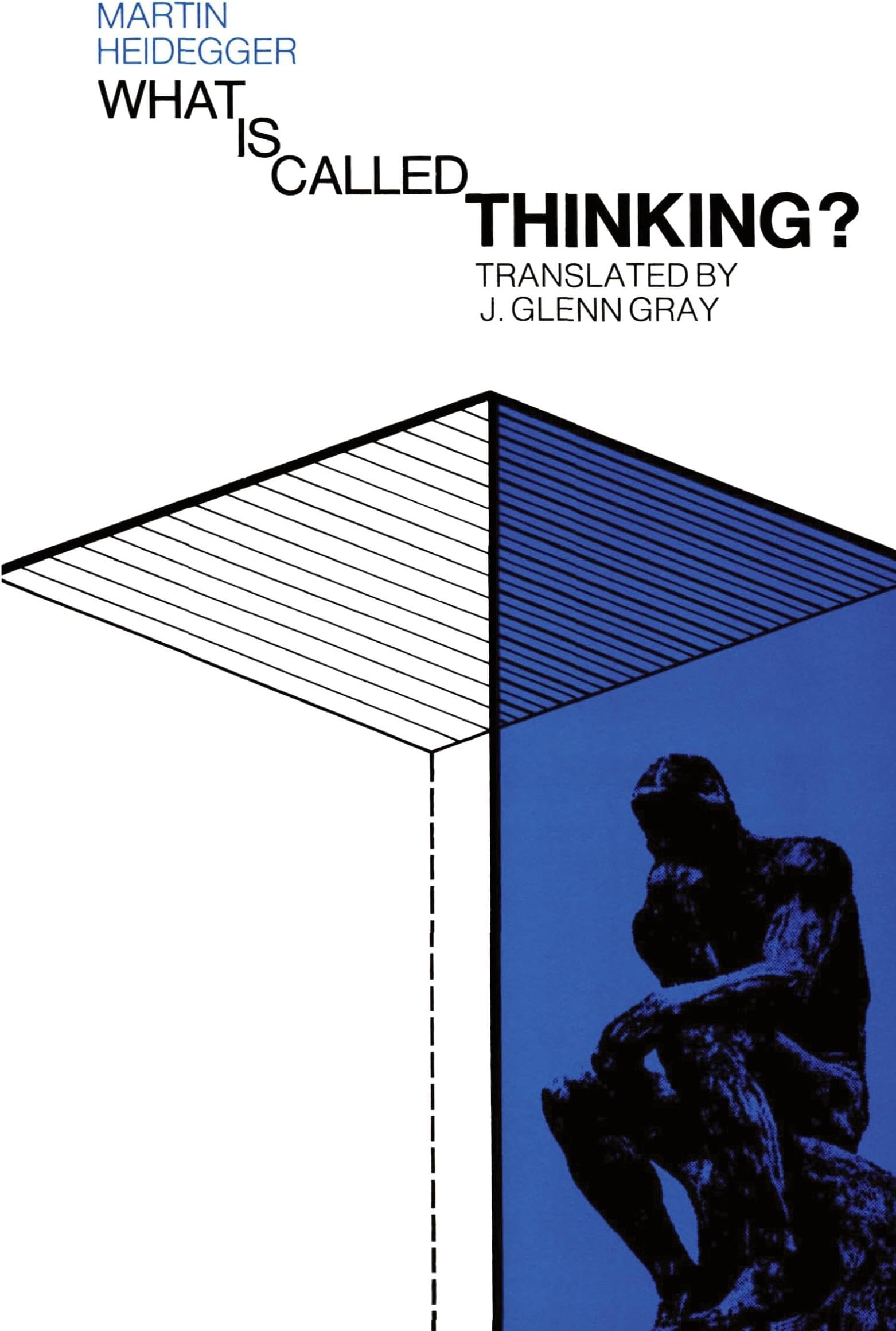 What Is Called Thinking?: Heidegger's Late Philosophy―As Important as Being and Time, Endorsed by Hannah Arendt (Harper Perennial Modern Thought)