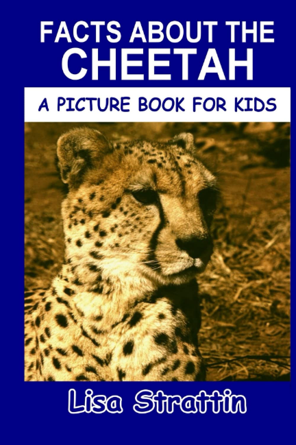 Facts About the Cheetah (A Picture Book For Kids)