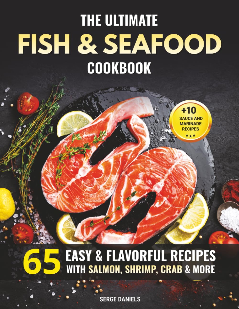 The Ultimate Fish & Seafood Cookbook: 65 Easy & Flavorful Recipes with Salmon, Shrimp, Crab & More (Fish & Seafood Cooking Series)
