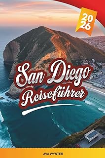 SAN DIEGO REISEFÜHRER 2026: Strände, Balboa Park, San Diego Zoo, Gaslamp Quarter, Familienattraktionen und malerische Küstenfahrten (German Edition)