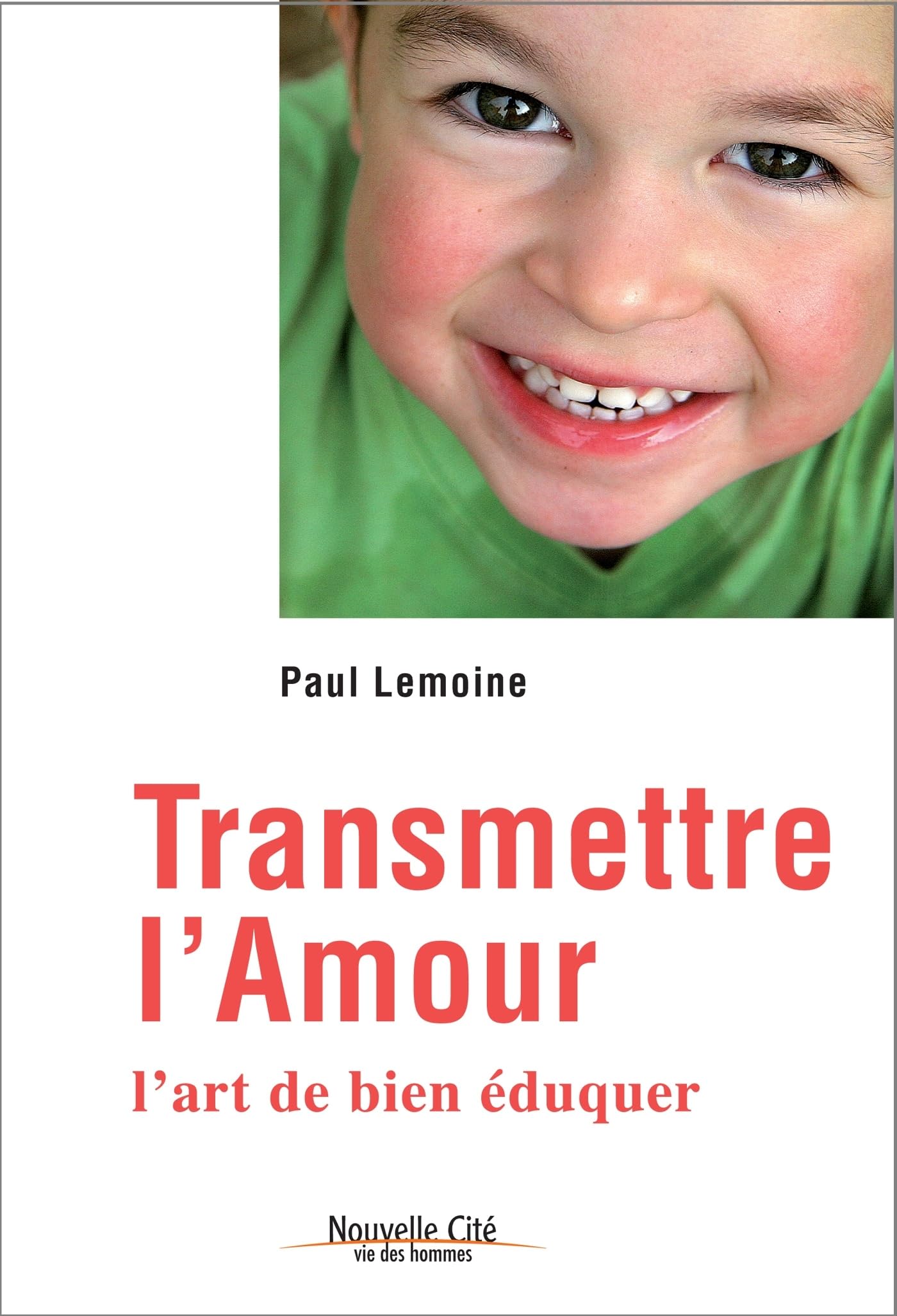Transmettre l'amour: L'art de bien éduquer