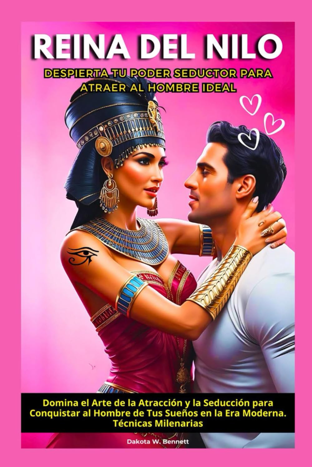 Reina del Nilo: Despierta tu Poder Seductor para Atraer al Hombre Ideal. Domina el Arte de la Atraccin y la Seduccin para Conquistar al Hombre de Tus Sueos en la Era Moderna. Tcnicas Milenarias