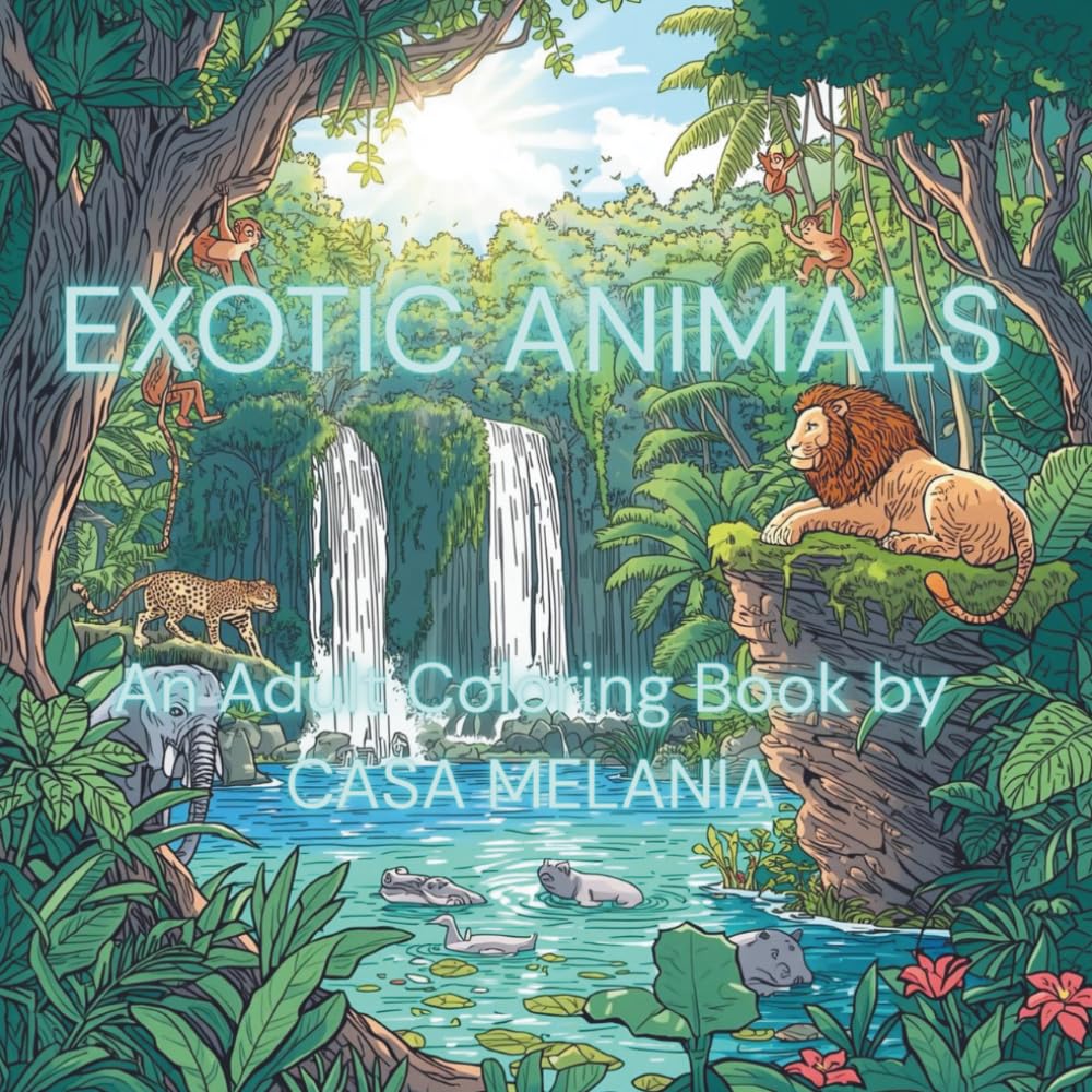 EXOTIC ANIMALS: An Adult Coloring Book by CASA MELANIA