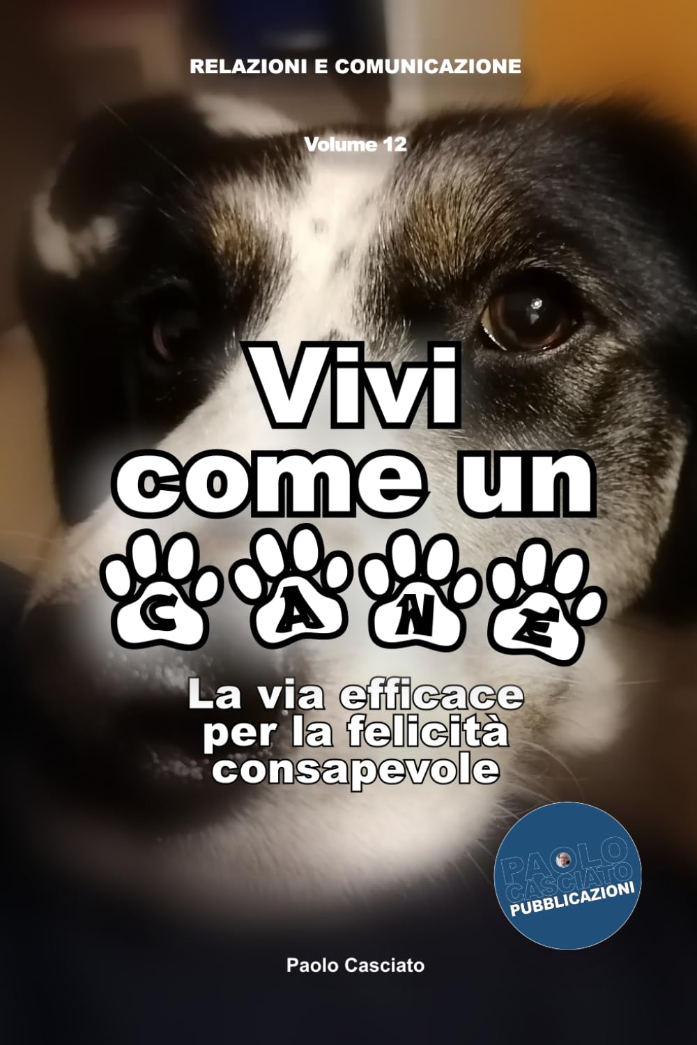 Vivi come un cane: La via efficace per la felicità consapevole