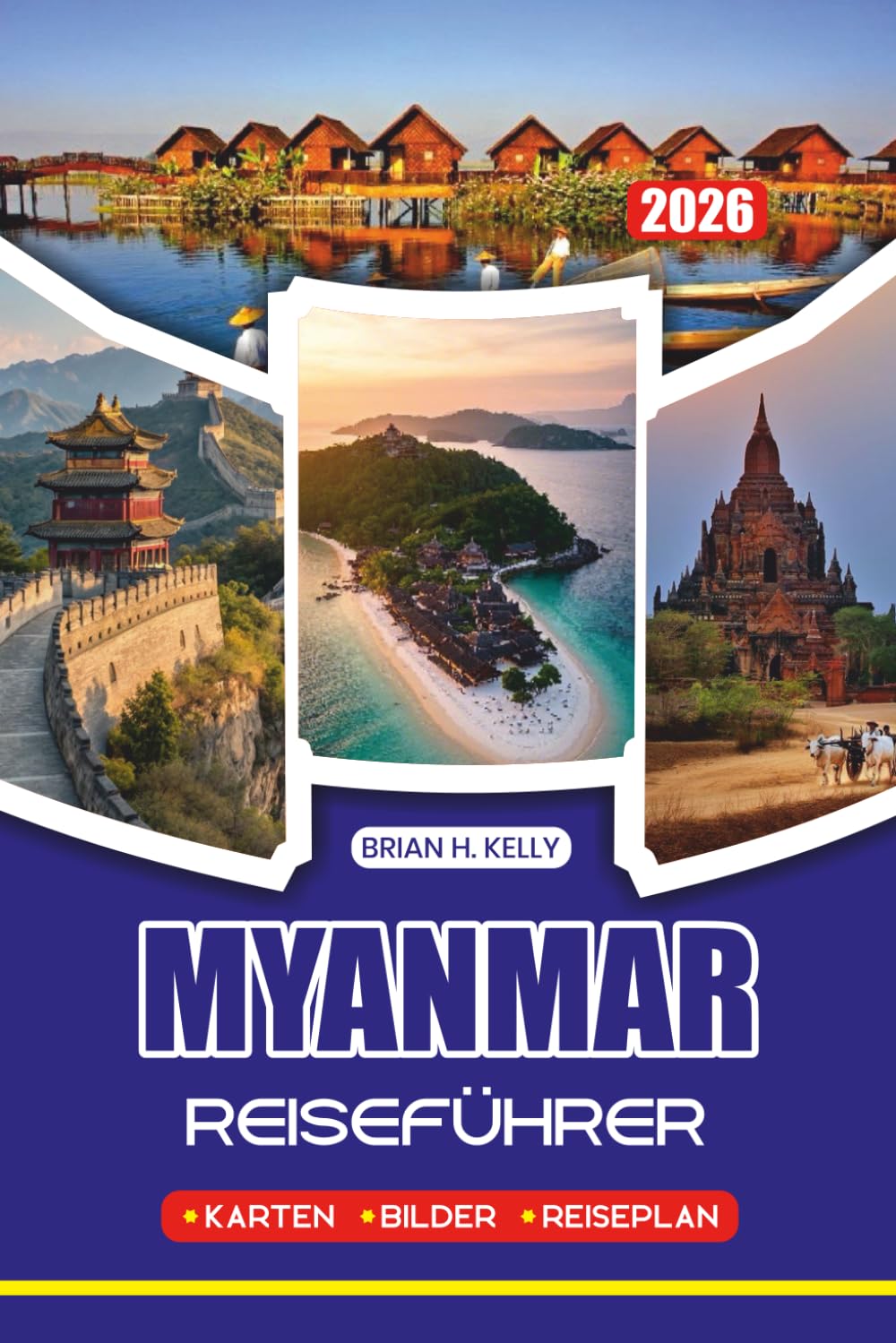 MYANMAR REISEFÜHRER 2026: Umfassende Reiserouten, versteckte Perlen, kulturelle Erlebnisse, Unterkunft, Transport und saisonale Highlights