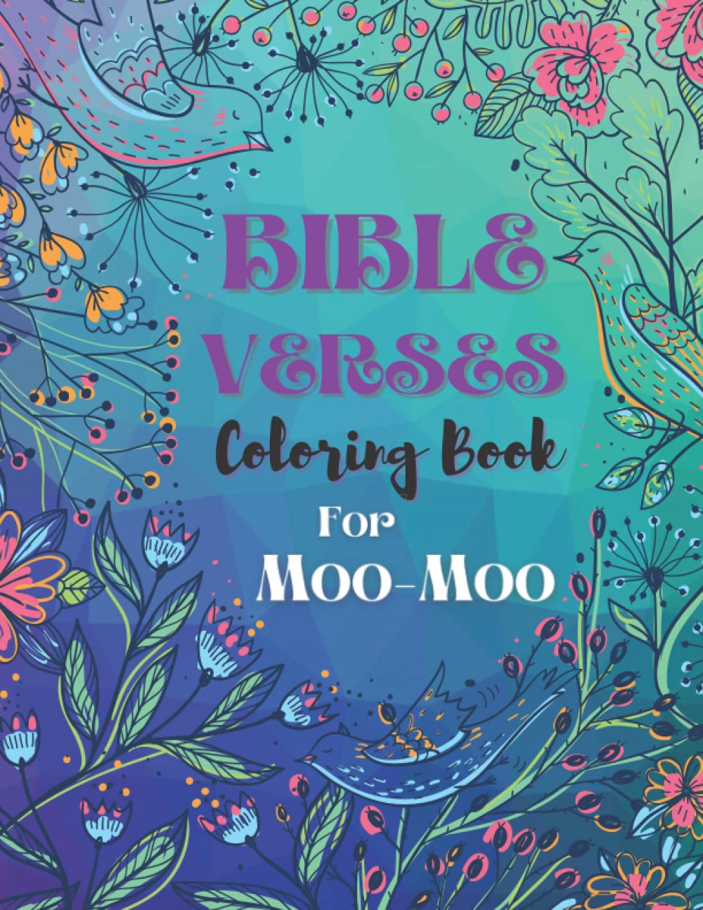 Bible Verse Coloring Book for Moo-Moo: Christian Coloring Book with Scripture Verses Inspirational, Stress Relief, Relaxation, 50 Beautiful Designs for Adult