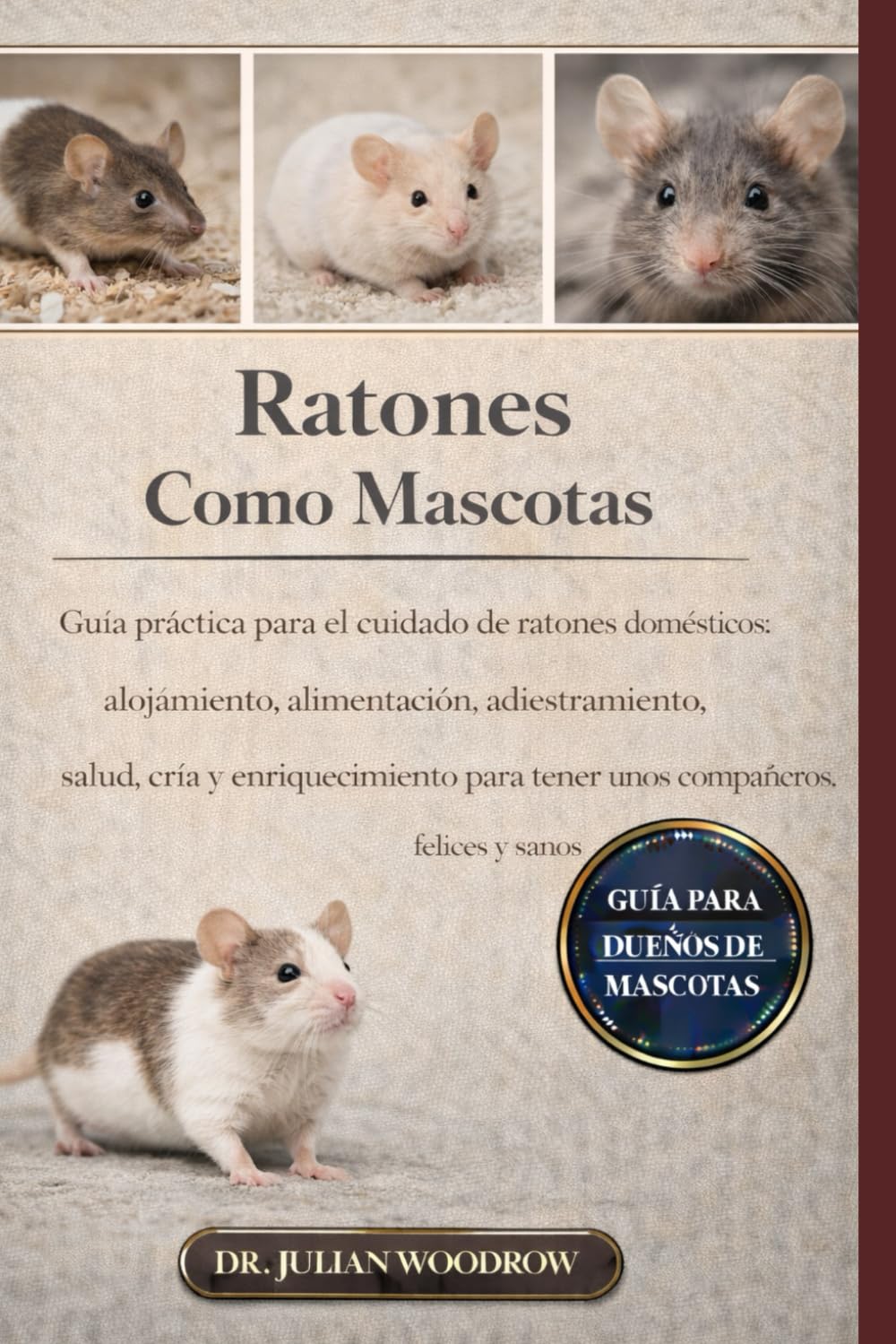 Independently Published Los Ratones Completos Como Mascotas: Guía Práctica Para El Cuidado De Ratones Domésticos: Alojamiento, Alimentación, Adiestramiento, Salud, Cría Y Para Tener Unos Compañeros Felices Y Sanos.
