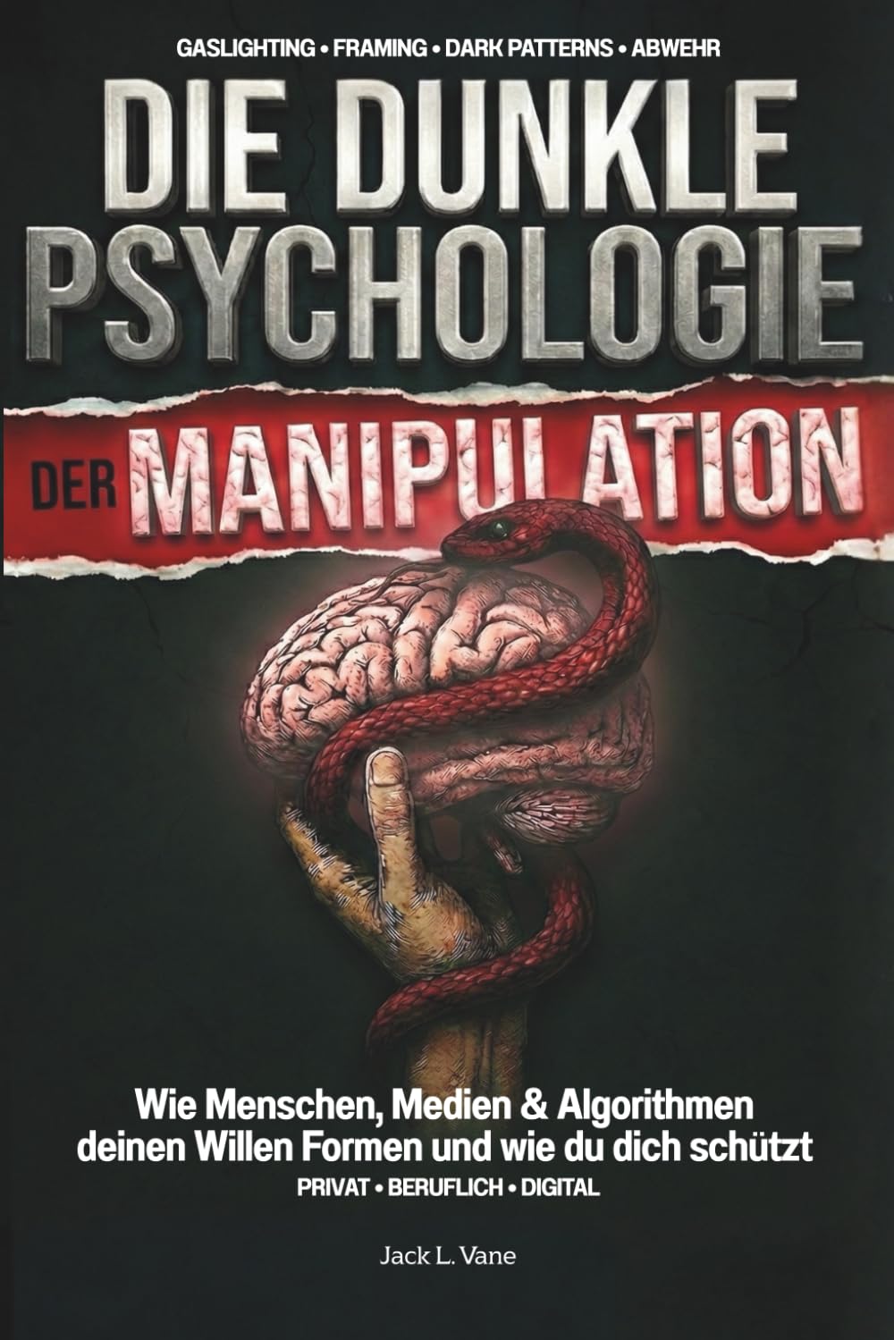 Die dunkle Psychologie der Manipulation: Wie Menschen, Medien & Algorithmen deinen Willen Formen und wie du dich schützt