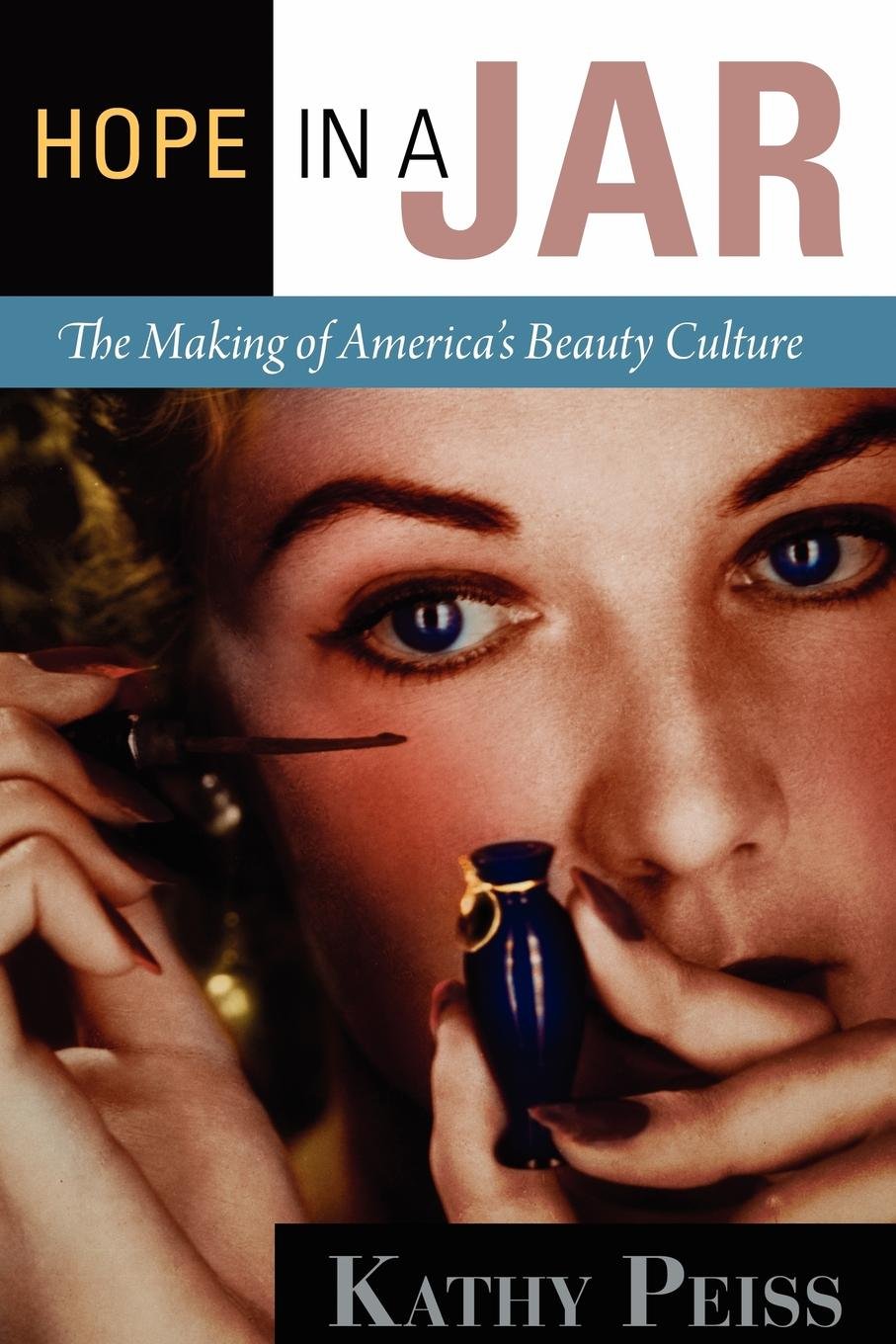 Hope in a Jar: The Making of America's Beauty Culture livre histoire cosmétique américaine