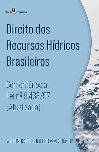 Direito dos Recursos Hídricos Brasileiros: Comentários à lei nº 9.433/97 (atualizada)