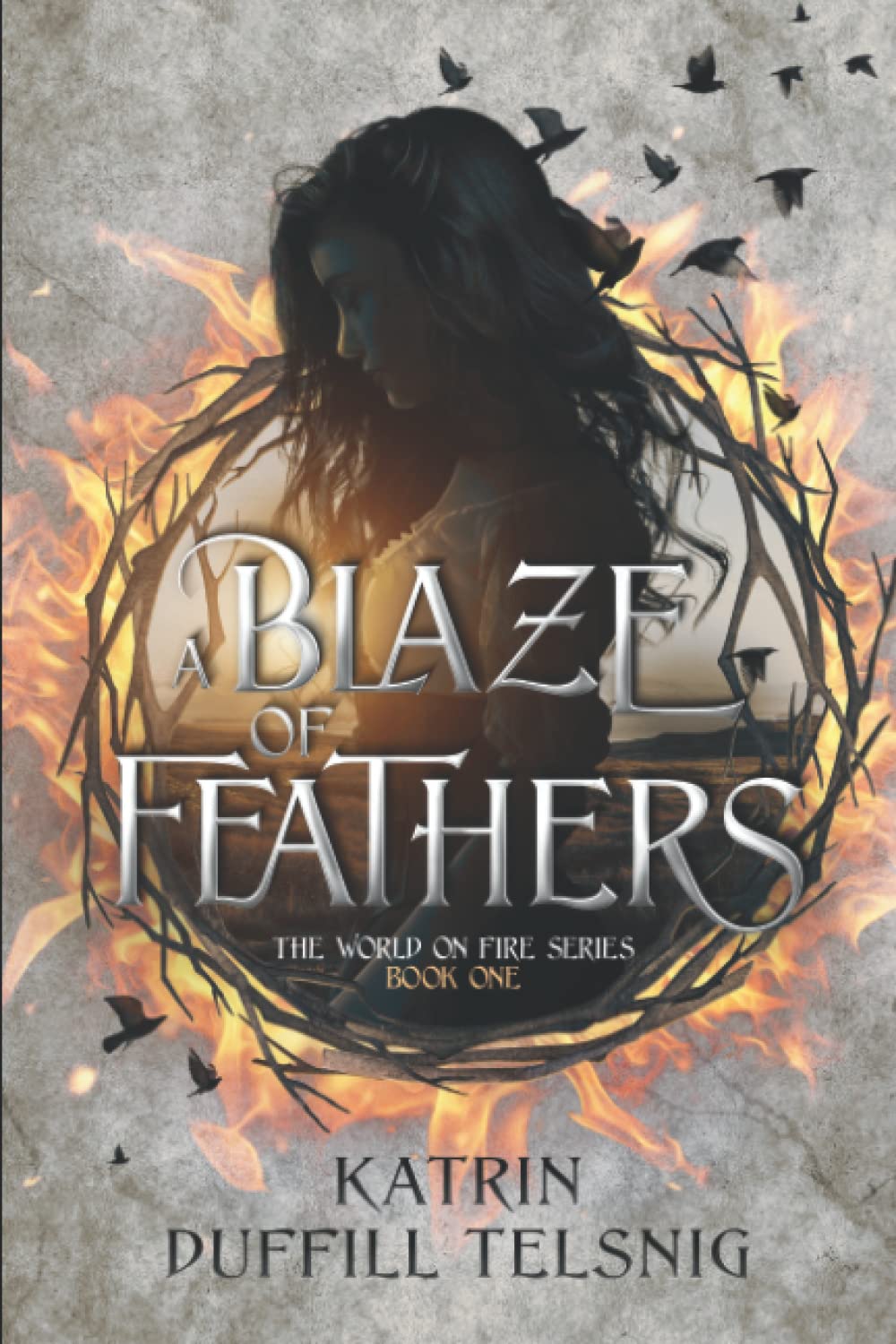 A Blaze of Feathers: The World on Fire Series (Book One)