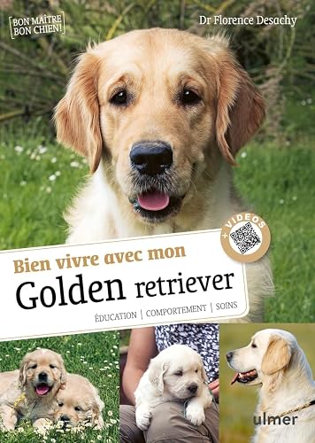 Bien vivre avec mon Golden Retriever - Education, comportement, soins