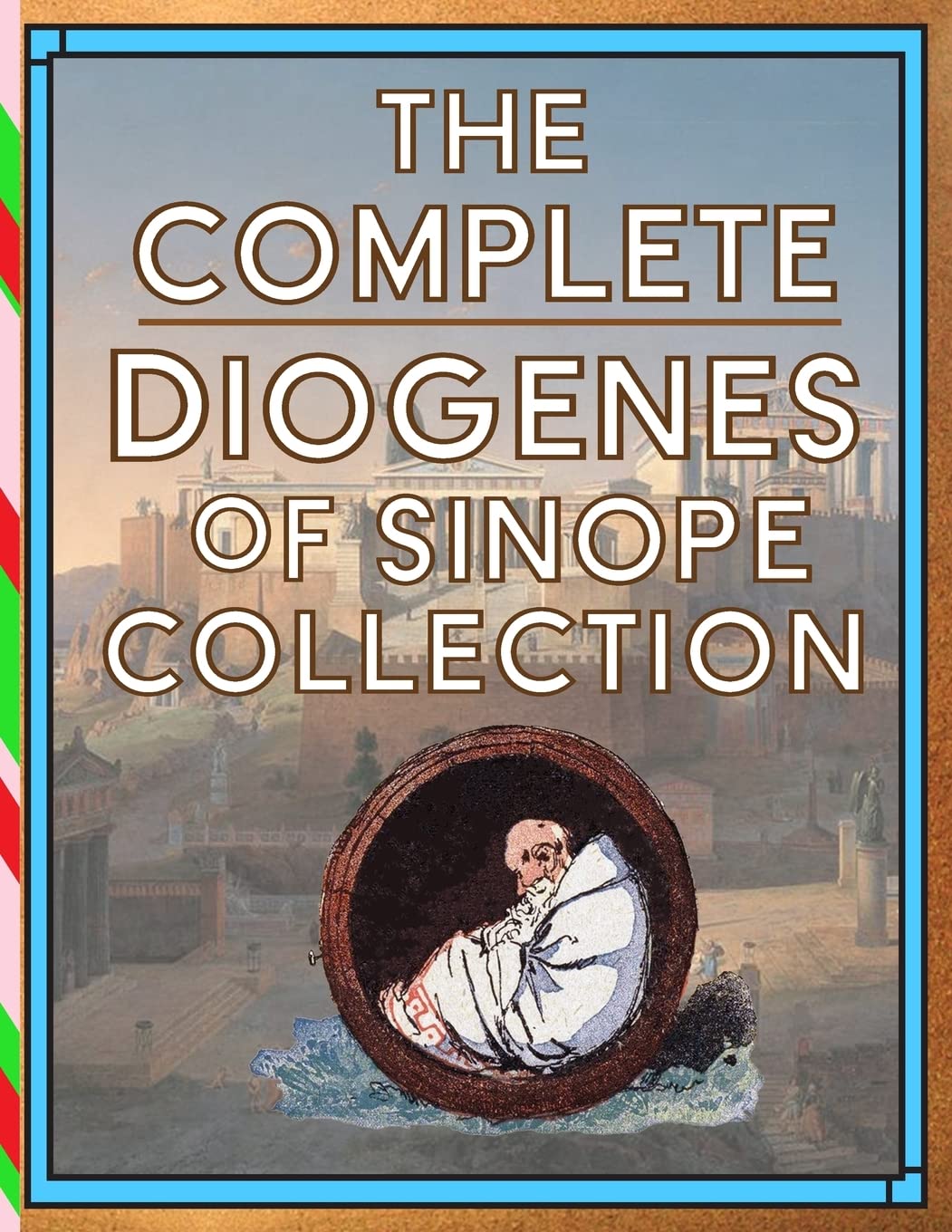 The Complete Diogenes of Sinope Collection (True Power Books Collection)