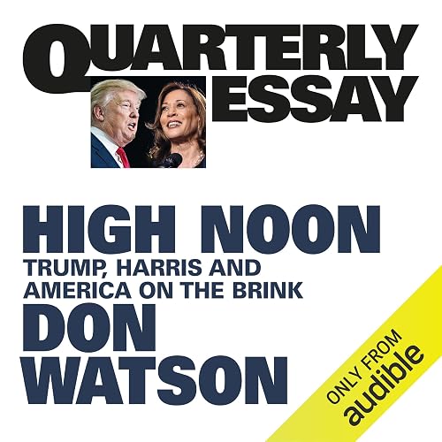 Quarterly Essay 95: High Noon: Trump, Harris and America on the Brink