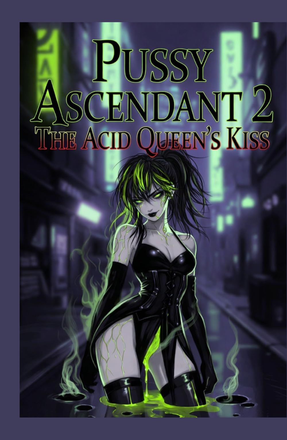 Pussy Ascendant 2: The Acid Queen's Kiss: A Deadly Acid Pussy Assassin LitRPG – Progression, Weaponized Pleasure & Ruthless Survival