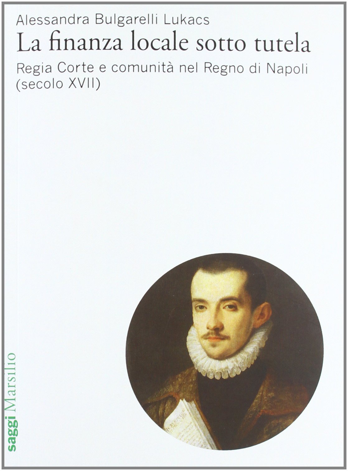 La finanza locale sotto tutela. Regia Corte e comunità nel Regno di Napoli (secolo XVII) (Vol. 1)