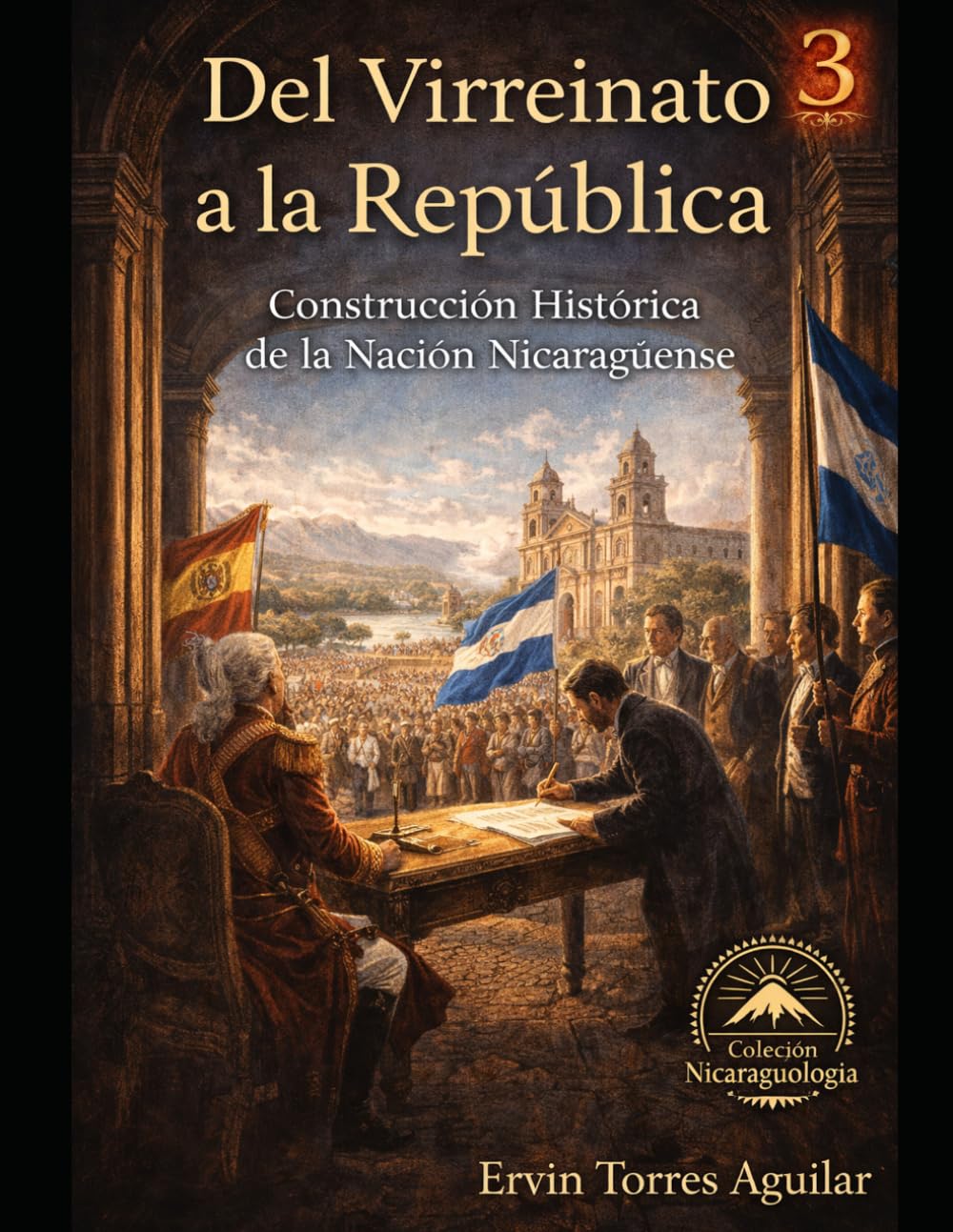 Del Virreinato a la República: Construcción Histórica de la Nación Nicaragüense (NICARAGUOLOGÍA)