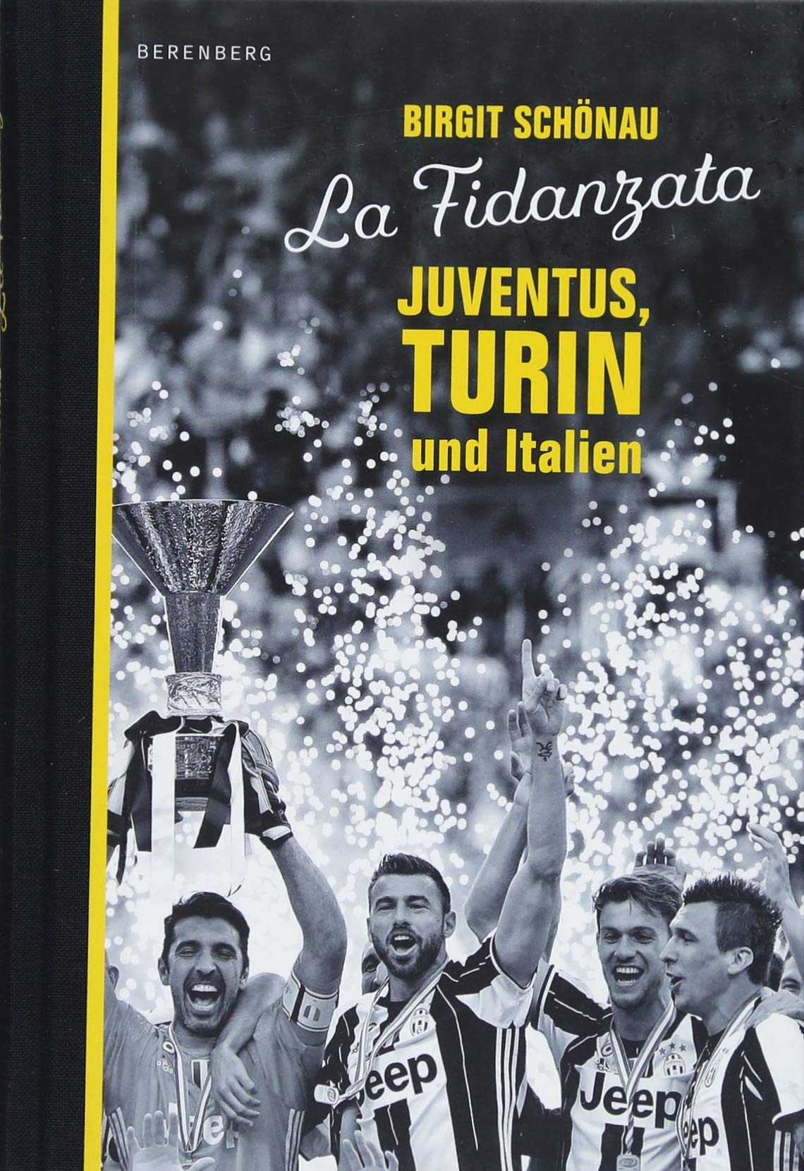Birgit SchönauBerenberg Verlag La Fidanzata: Juventus, Turin und Italien