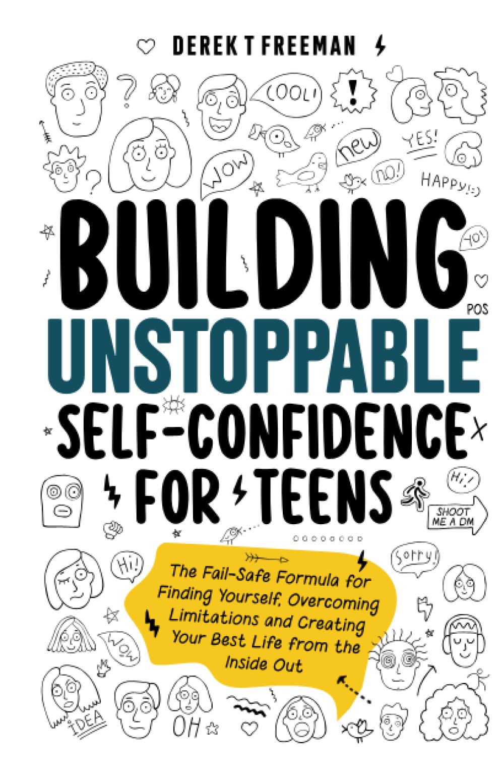 Building Unstoppable Self-Confidence for Teens: The Fail-Safe Formula for Finding Yourself, Overcoming Limitations and Creating Your Best Life from the Inside Out