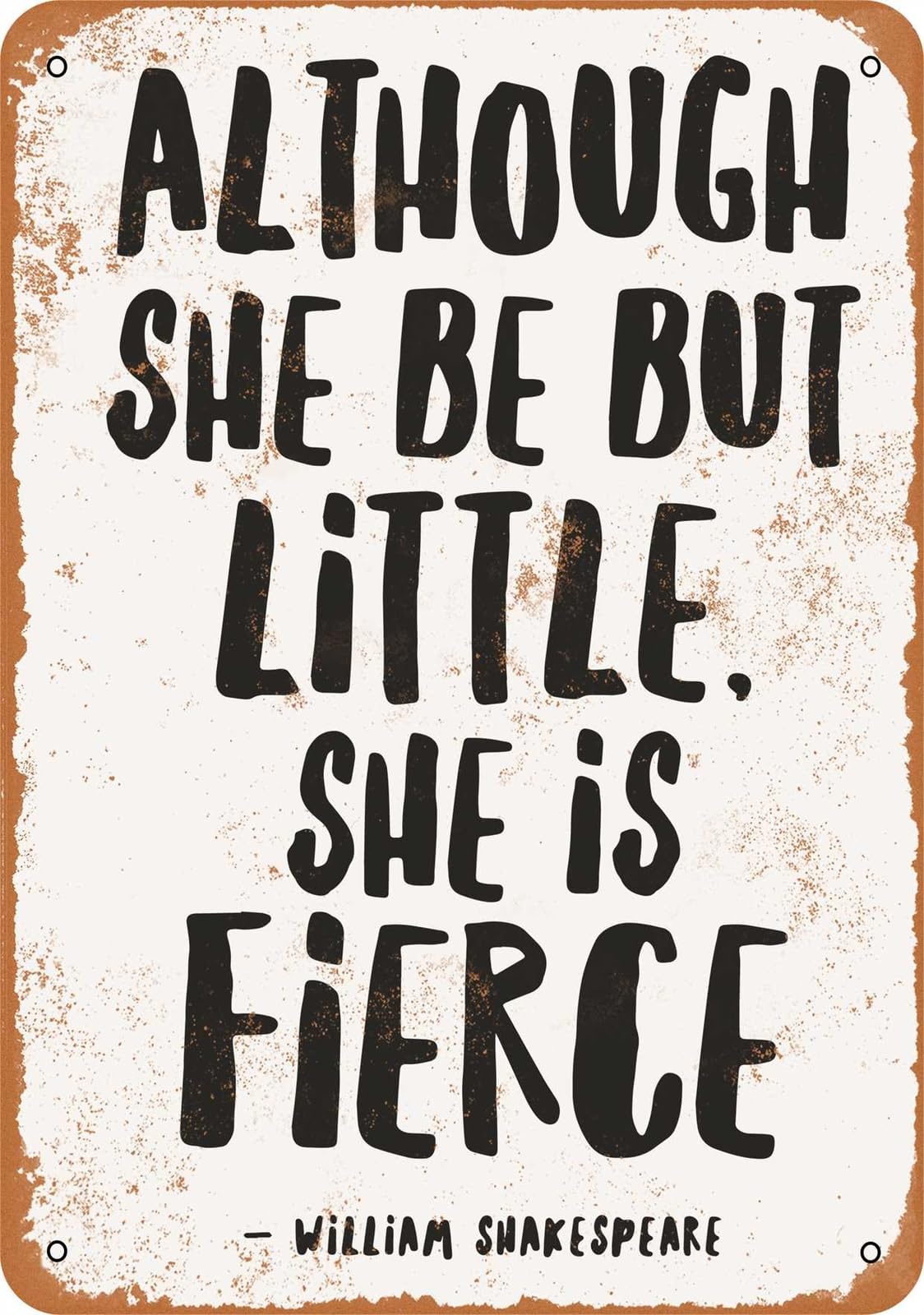 Miaomansenstore Metal Sign - Although She Be But Little, She Is Fierce - Vintage Look Home Decor
