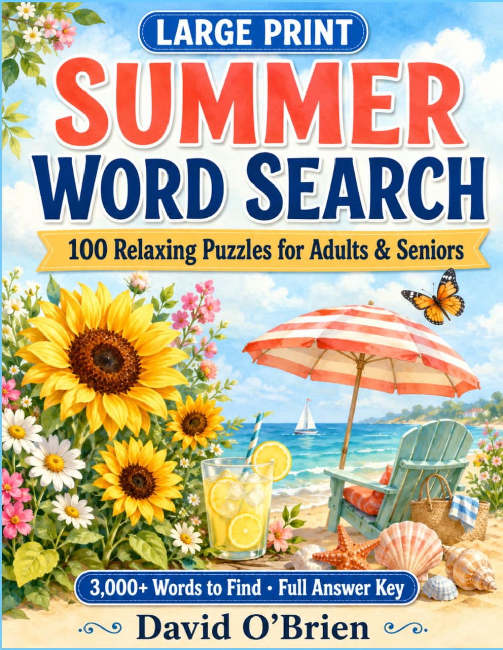 Large Print Summer Word Search for Adults: 100 Relaxing Puzzles, 3,000+ Words to Find & Full Answer Key — Beaches, Gardens, Barbecues & Summer Fun for Seniors (Discover & Solve Word Search Series)