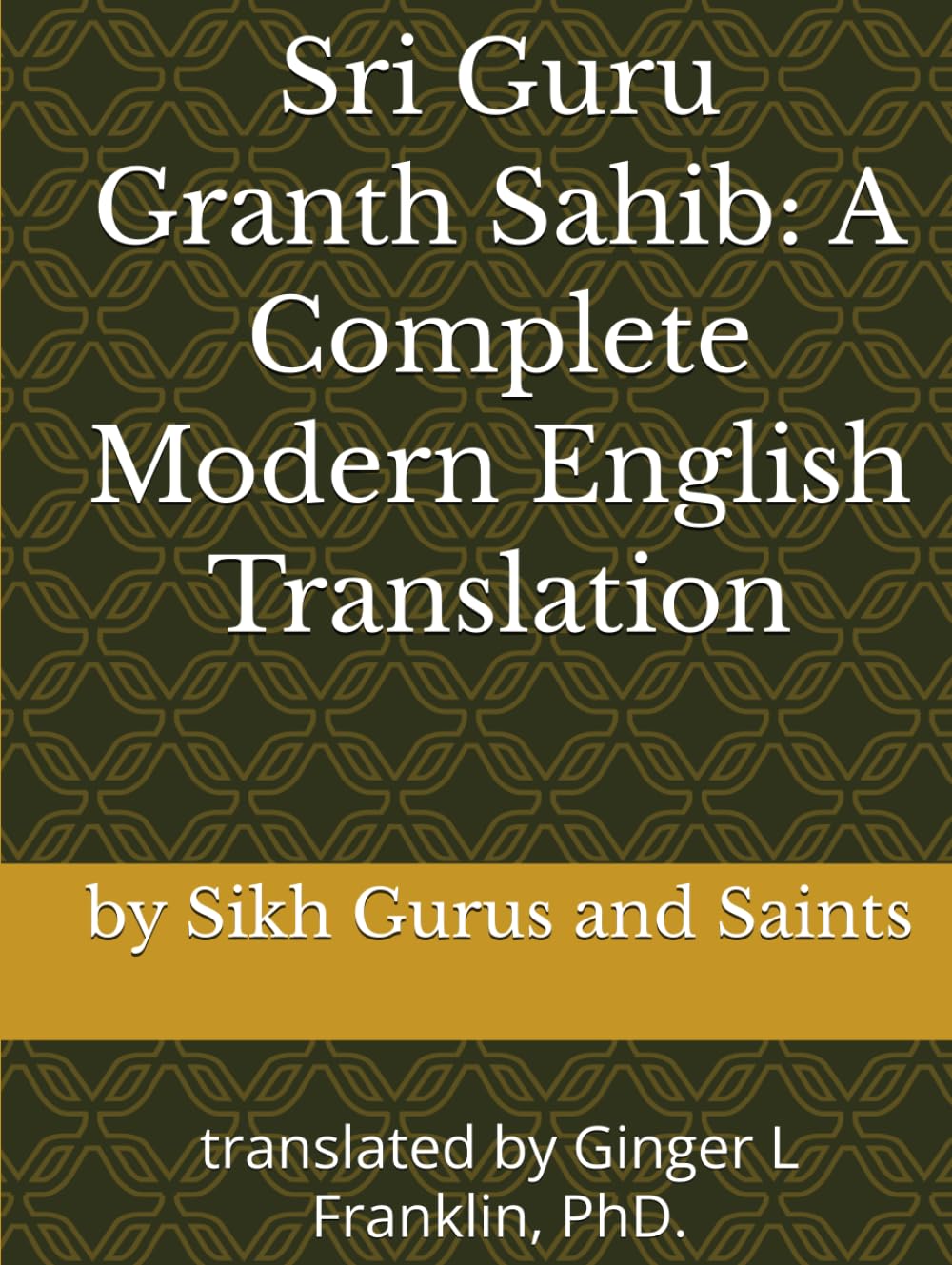 Sri Guru Granth Sahib: A Complete Modern English Translation